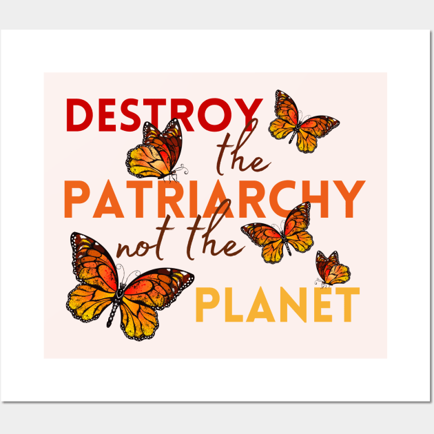 Destroy the Patriarchy Not the Planet | Monarch Butterflies | Feminist Wall Art by Mia Delilah